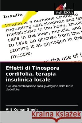 Effetti di Tinospora cordifolia, terapia insulinica locale Ajit Kumar Singh 9786204077390 Edizioni Sapienza