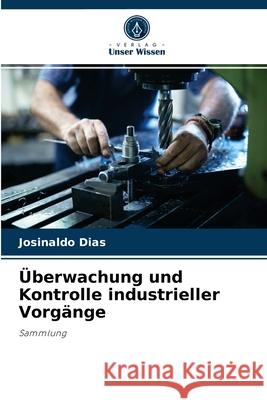 Überwachung und Kontrolle industrieller Vorgänge Josinaldo Dias 9786204077666 Verlag Unser Wissen