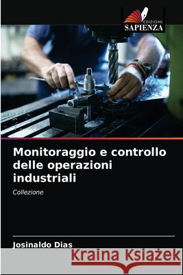 Monitoraggio e controllo delle operazioni industriali Josinaldo Dias 9786204077703 Edizioni Sapienza