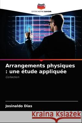 Arrangements physiques: une étude appliquée Dias, Josinaldo 9786204077758 Editions Notre Savoir