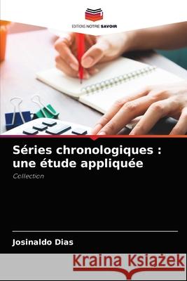 Séries chronologiques: une étude appliquée Dias, Josinaldo 9786204077819