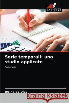 Serie temporali: uno studio applicato Josinaldo Dias 9786204077826 Edizioni Sapienza