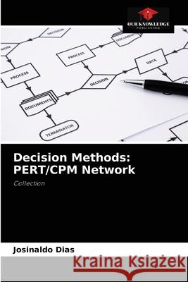 Decision Methods: PERT/CPM Network Josinaldo Dias 9786204077840 Our Knowledge Publishing