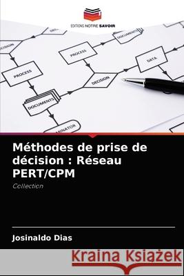 Méthodes de prise de décision: Réseau PERT/CPM Dias, Josinaldo 9786204077871 Editions Notre Savoir