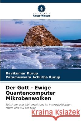 Der Gott - Ewige Quantencomputer Mikrobenwolken Ravikumar Kurup, Parameswara Achutha Kurup 9786204078021 Verlag Unser Wissen