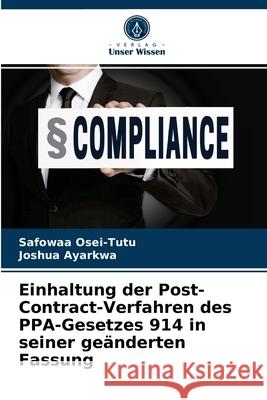 Einhaltung der Post-Contract-Verfahren des PPA-Gesetzes 914 in seiner geänderten Fassung Safowaa Osei-Tutu, Joshua Ayarkwa 9786204078328