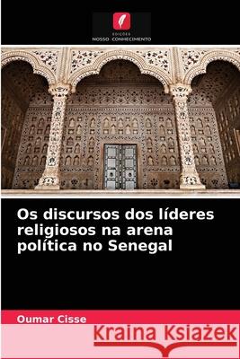 Os discursos dos líderes religiosos na arena política no Senegal Oumar Cissé 9786204078663 Edicoes Nosso Conhecimento