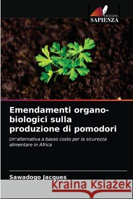 Emendamenti organo-biologici sulla produzione di pomodori Sawadogo Jacques 9786204078779