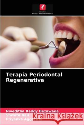 Terapia Periodontal Regenerativa Niveditha Reddy Bezawada, Shweta Bali, Priyanka Aggarwal 9786204078854 Edicoes Nosso Conhecimento