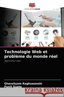 Technologie Web et problème du monde réel Raghuwanshi, Ghanshyam 9786204079196 Editions Notre Savoir