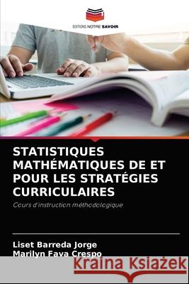 Statistiques Mathématiques de Et Pour Les Stratégies Curriculaires Liset Barreda Jorge, Marilyn Fava Crespo 9786204079363 Editions Notre Savoir