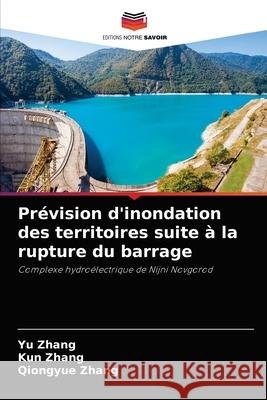 Prévision d'inondation des territoires suite à la rupture du barrage Yu Zhang, Kun Zhang, Qiongyue Zhang 9786204079554 Editions Notre Savoir