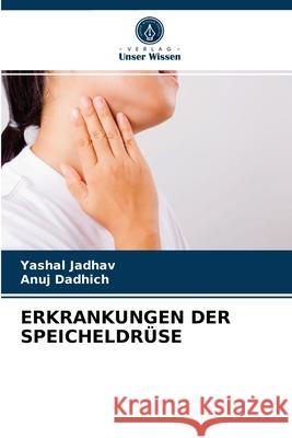 Erkrankungen Der Speicheldrüse Yashal Jadhav, Anuj Dadhich 9786204079714 Verlag Unser Wissen