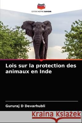 Lois sur la protection des animaux en Inde Gururaj D Devarhubli 9786204079905 Editions Notre Savoir