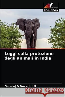 Leggi sulla protezione degli animali in India Gururaj D Devarhubli 9786204079974 Edizioni Sapienza