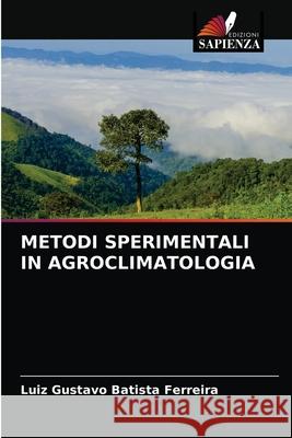 Metodi Sperimentali in Agroclimatologia Luiz Gustavo Batista Ferreira 9786204080215 Edizioni Sapienza