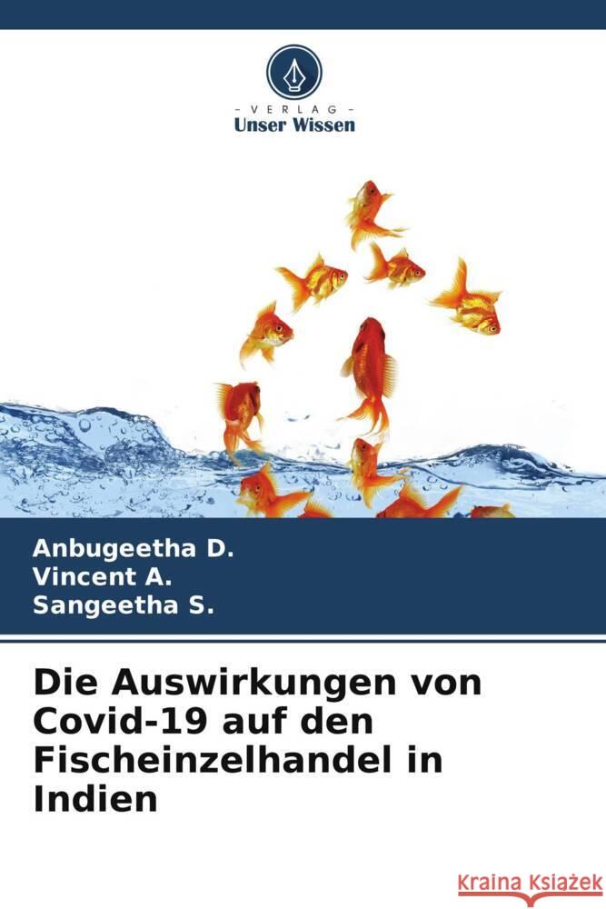 Die Auswirkungen von Covid-19 auf den Fischeinzelhandel in Indien D., Anbugeetha, A., Vincent, S., Sangeetha 9786204080451 Verlag Unser Wissen