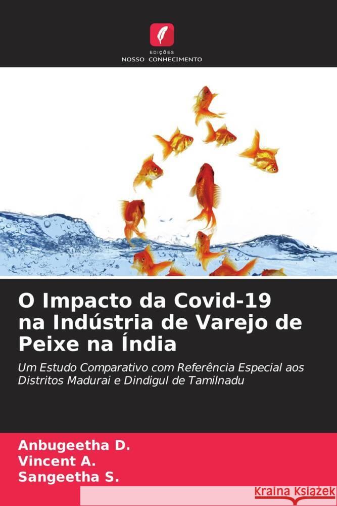 O Impacto da Covid-19 na Indústria de Varejo de Peixe na Índia D., Anbugeetha, A., Vincent, S., Sangeetha 9786204080499 Edições Nosso Conhecimento