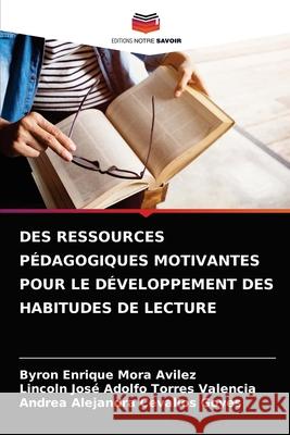 Des Ressources Pédagogiques Motivantes Pour Le Développement Des Habitudes de Lecture Mora Avilez, Byron Enrique 9786204080529