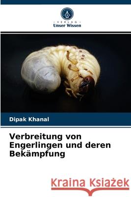 Verbreitung von Engerlingen und deren Bekämpfung Dipak Khanal 9786204080567 Verlag Unser Wissen