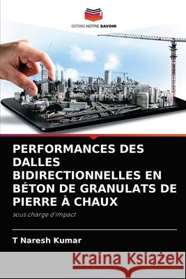 Performances Des Dalles Bidirectionnelles En Béton de Granulats de Pierre À Chaux T Naresh Kumar 9786204080642