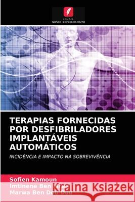 Terapias Fornecidas Por Desfibriladores Implantáveis Automáticos Sofien Kamoun, Imtinene Ben Mrad, Marwa Ben Dou Dou 9786204080727