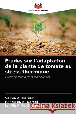 Études sur l'adaptation de la plante de tomate au stress thermique Haroun, Samia A. 9786204080888 Editions Notre Savoir