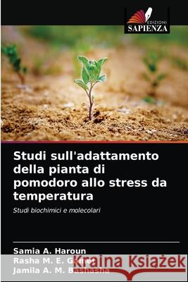 Studi sull'adattamento della pianta di pomodoro allo stress da temperatura Samia A. Haroun Rasha M. E. Gamel Jamila A. M. Bashasha 9786204080895 Edizioni Sapienza
