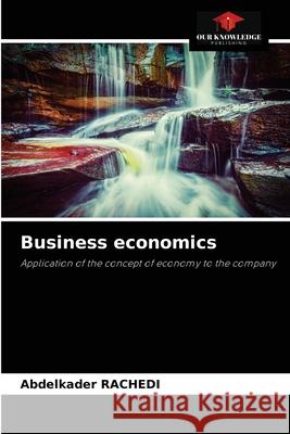 Business economics Abdelkader Rachedi 9786204081168 Our Knowledge Publishing