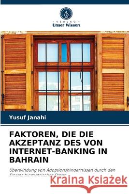 Faktoren, Die Die Akzeptanz Des Von Internet-Banking in Bahrain Yusuf Janahi 9786204081335