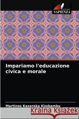 Impariamo l'educazione civica e morale Martinos Kasereka Kimbambu 9786204081601 Edizioni Sapienza