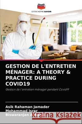 Gestion de l'Entretien Ménager: A Theory & Practice During Covid19 Asik Rahaman Jamader, Mohammad Israr, Biswaranjan Acharya 9786204081687 Editions Notre Savoir