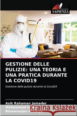 Gestione Delle Pulizie: Una Teoria E Una Pratica Durante La Covid19 Asik Rahaman Jamader, Mohammad Israr, Biswaranjan Acharya 9786204081694 Edizioni Sapienza