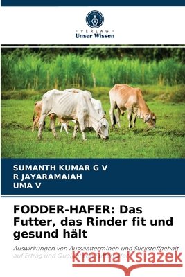 Fodder-Hafer: Das Futter, das Rinder fit und gesund hält Sumanth Kumar G V, R Jayaramaiah, Uma V 9786204082127