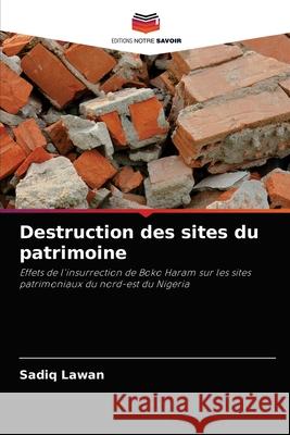 Destruction des sites du patrimoine Sadiq Lawan 9786204082134 Editions Notre Savoir