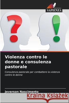 Violenza contro le donne e consulenza pastorale Jeverson Nascimento 9786204082875 Edizioni Sapienza