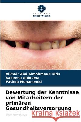 Bewertung der Kenntnisse von Mitarbeitern der primären Gesundheitsversorgung Alkhair Abd Almahmoud Idris, Sakeena Aldouma, Fatima Mohammed 9786204083018