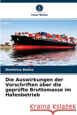 Die Auswirkungen der Vorschriften über die geprüfte Bruttomasse im Hafenbetrieb Dimitrios Bellos 9786204083087