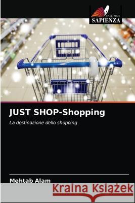 JUST SHOP-Shopping Mehtab Alam 9786204083223 Edizioni Sapienza