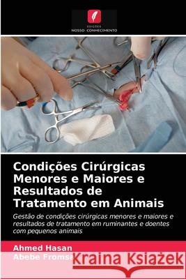 Condições Cirúrgicas Menores e Maiores e Resultados de Tratamento em Animais Ahmed Hasan, Abebe Fromsa 9786204083285