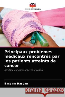 Principaux problèmes médicaux rencontrés par les patients atteints de cancer Hassan, Bassam 9786204083322