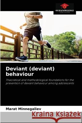 Deviant (deviant) behaviour Marat Minnegaliev 9786204083445 Our Knowledge Publishing