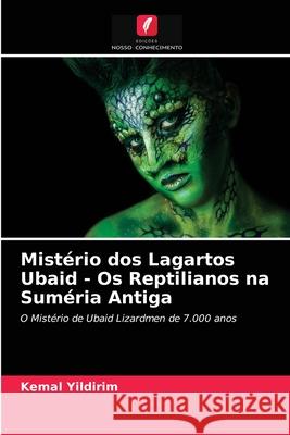 Mistério dos Lagartos Ubaid - Os Reptilianos na Suméria Antiga Kemal Yildirim 9786204083612 Edicoes Nosso Conhecimento