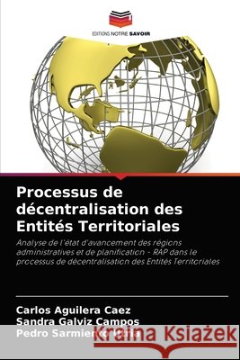 Processus de décentralisation des Entités Territoriales Carlos Aguilera Caez, Sandra Galviz Campos, Pedro Sarmiento Utria 9786204084367