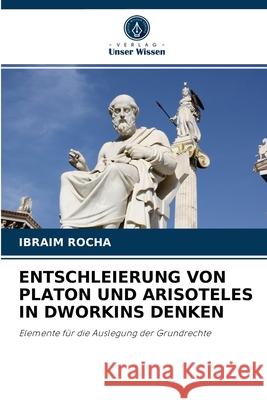 Entschleierung Von Platon Und Arisoteles in Dworkins Denken Ibraim Rocha 9786204084930 Verlag Unser Wissen