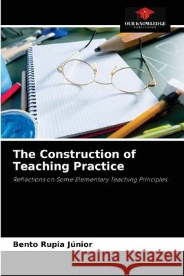 The Construction of Teaching Practice Rupia J 9786204085005 Our Knowledge Publishing