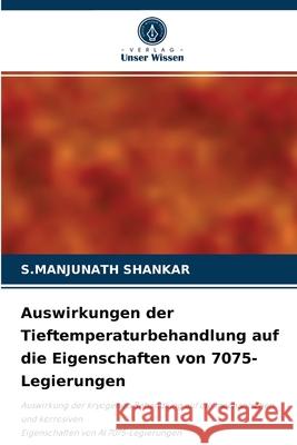 Auswirkungen der Tieftemperaturbehandlung auf die Eigenschaften von 7075-Legierungen S Manjunath Shankar 9786204085296 Verlag Unser Wissen