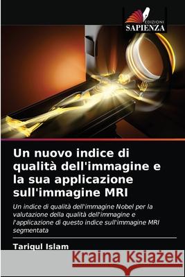 Un nuovo indice di qualità dell'immagine e la sua applicazione sull'immagine MRI Islam, Tariqul 9786204085630