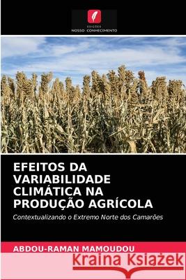 Efeitos Da Variabilidade Climática Na Produção Agrícola Abdou-Raman Mamoudou 9786204085692 Edicoes Nosso Conhecimento