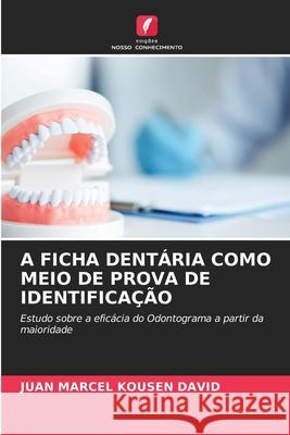 A Ficha Dentária Como Meio de Prova de Identificação Juan Marcel Kousen David 9786204085920